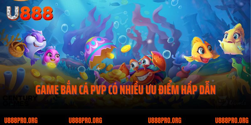 Bắn Cá PVP U888 - Siêu Phẩm Đối Kháng Rất Kịch Tính, Gay Cấn 3 Game bắn cá PvP có nhiều ưu điểm hấp dẫn