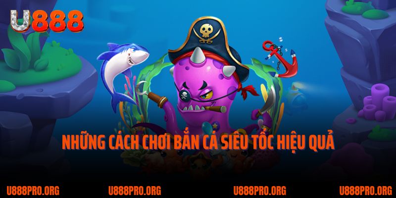 Bắn Cá Siêu Tốc U888 – Tốc Chiến Rinh Thưởng, Đẳng Cấp 2025 3 Những cách chơi bắn cá siêu tốc hiệu quả