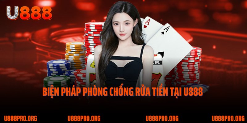 Chính Sách Chống Rửa Tiền & Chơi Có Trách Nhiệm Tại U888 2 Biện pháp phòng chống rửa tiền đang được U888 triển khai