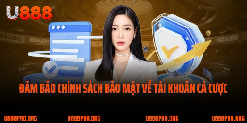 Chính Sách Bảo Mật U888 - Bảo Vệ Thông Tin Hội Viên 2 Đảm bảo chính sách bảo mật về tài khoản cá cược tại U888