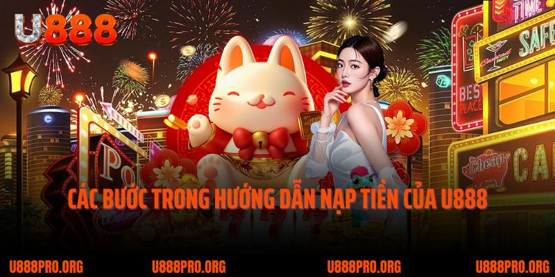 Hướng Dẫn Nạp Tiền U888 – Các Bước Quan Trọng & Lưu Ý Cần Biết 2 Các bước trong hướng dẫn nạp tiền của U888