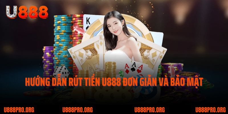 Hướng Dẫn Rút Tiền U888 – Quy Trình Nhanh Chóng & Dễ Hiểu 1 Rút tiền U888 đơn giản và nhanh chóng