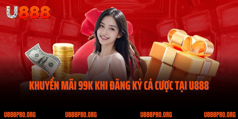 Khuyến Mãi U888 - Sự Kiện Hấp Dẫn, Nhận Thưởng Cực Lớn 1 Khuyến mãi 99K khi đăng ký cá cược tại nhà cái U888