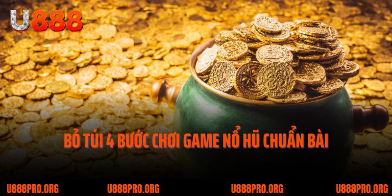 Nổ Hũ Lũy Tiến U888 – Cơ Hội Săn Jackpot Tỷ Đồng Trong Tầm Tay 2 Bỏ túi 4 bước chơi game nổ hũ chuẩn bài