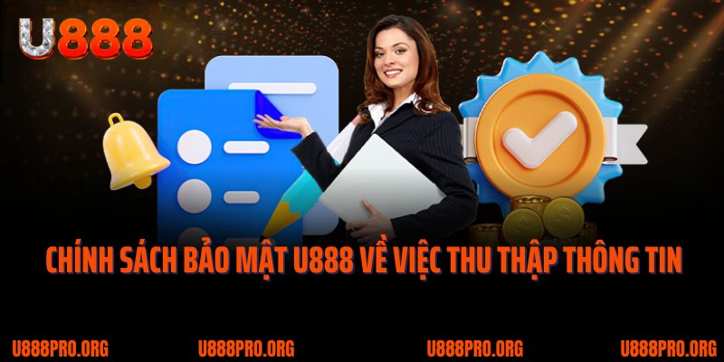 Chính Sách Bảo Mật U888 - Bảo Vệ Thông Tin Hội Viên 1 Quy định chính sách bảo mật U888 về việc thu thập thông tin