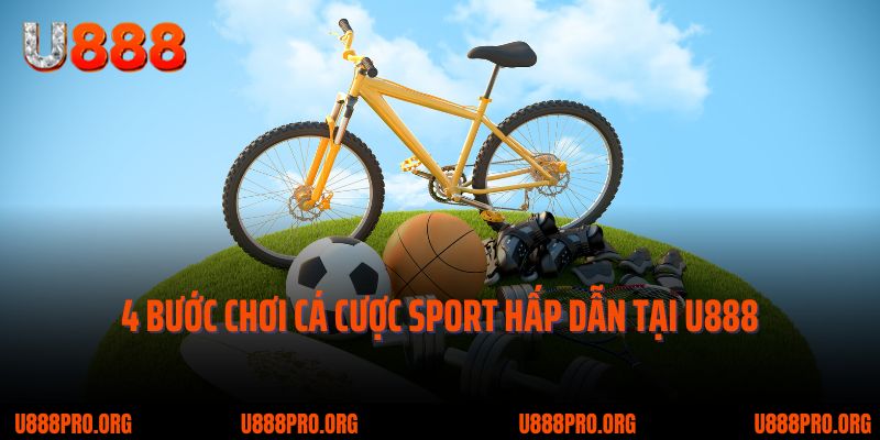 Bứt Phá Giới Hạn Cùng U888 Thể Thao – Cơ Hội Sinh Lời Mỗi Ngày 3 4 bước chơi cá cược sport hấp dẫn tại U888