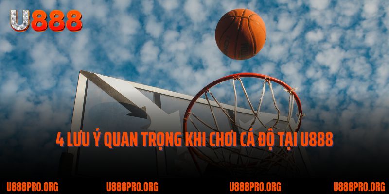 Bứt Phá Giới Hạn Cùng U888 Thể Thao – Cơ Hội Sinh Lời Mỗi Ngày 4 4 lưu ý quan trọng khi chơi cá độ tại U888