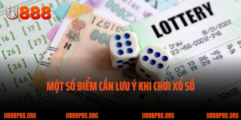 Xổ Số Truyền Thống U888 Thử Vận May - Rinh Ngay Quà Khủng 3 Một số điểm cần lưu ý khi chơi xổ số