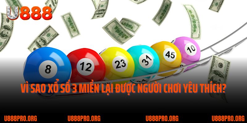 Xổ Số Truyền Thống U888 Thử Vận May - Rinh Ngay Quà Khủng 1 Vì sao xổ số 3 miền lại được người chơi ưa chuộng?