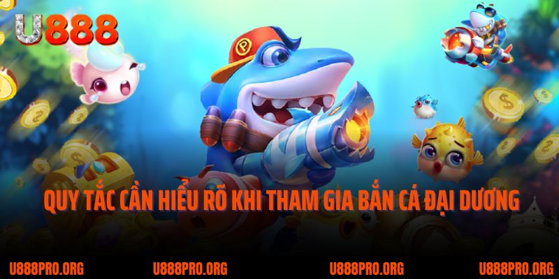 U888 Bắn Cá Đại Dương – Siêu Phẩm Khiến Tín Đồ Giải Trí Mê Mẩn 3 Một số quy tắc cần hiểu rõ khi tham gia bắn cá đại dương
