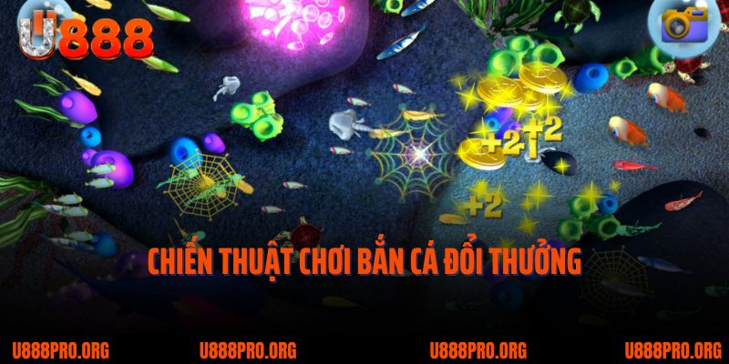 Bắn Cá Đổi Thưởng U888 – Kinh Nghiệm Vàng Giúp Bạn Luôn Dẫn Trước 3 Tham gia bắn cá đổi thưởng bạn cần có chiến thuật đi săn phù hợp