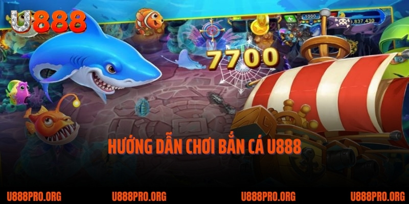 Bắn Cá U888 – Trải Nghiệm Hứng Khởi Không Ngừng Nghỉ 3 Hướng dẫn chơi bắn cá U888