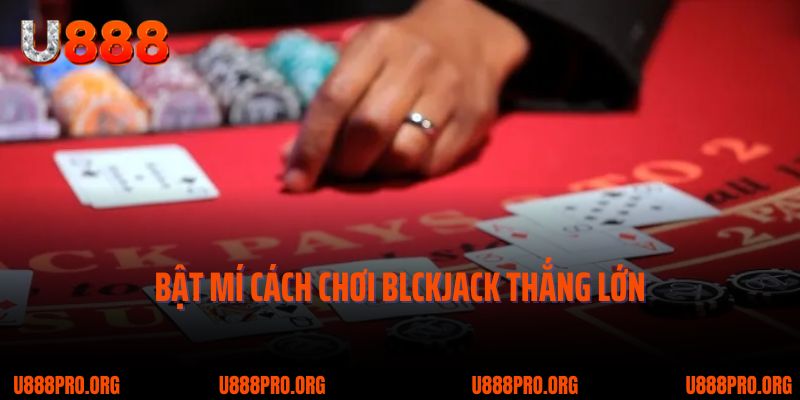 Khám Phá Luật Chơi Cơ Bản Của BlackJack U888 Cho Bet Thủ Mới 3 Bật mí 2 tuyệt chiêu chơi Backjack thắng lớn
