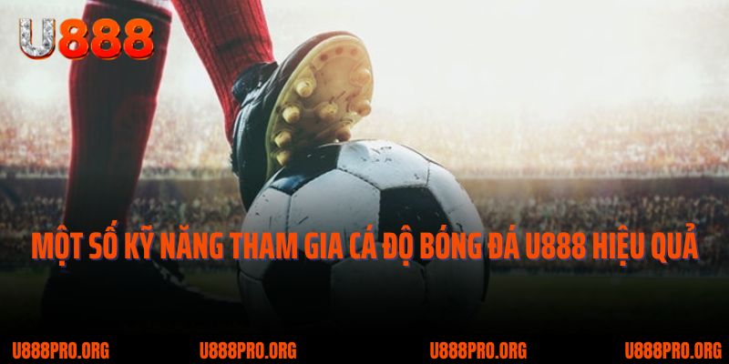 Bật Mí Kỹ Năng Cá Độ Bóng Đá U888 Luôn Thắng Từ Chuyên Gia 2 Một số kỹ năng tham gia cá độ bóng đá U888 hiệu quả