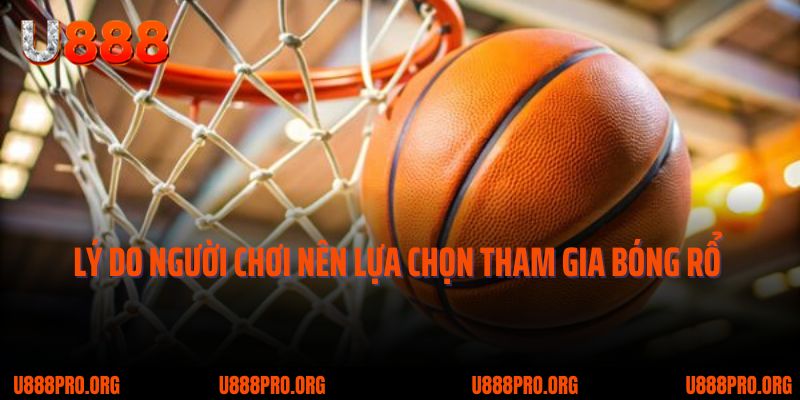 Bóng Rổ Trực Tuyến U888 – Trải Nghiệm Đỉnh Cao Dành Cho Tín Đồ Thể Thao 2 Lý do người chơi nên lựa chọn tham gia bóng rổ trực tuyến