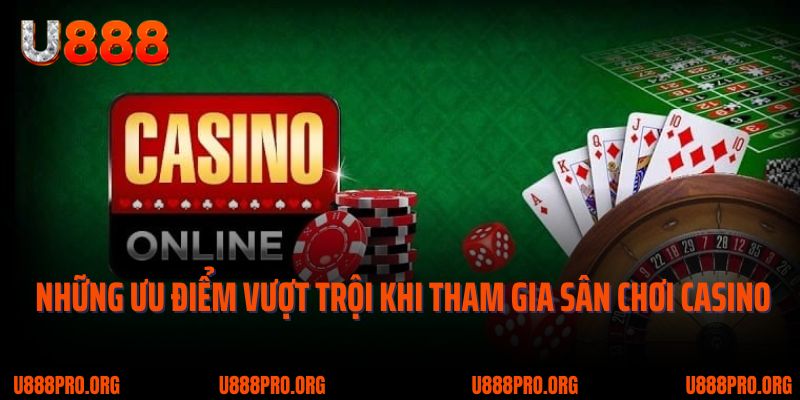Trải Nghiệm Casino U888 - Tinh Hoa Trong Game Cá Cược Online 2 Những ưu điểm vượt trội khi tham gia sân chơi casino