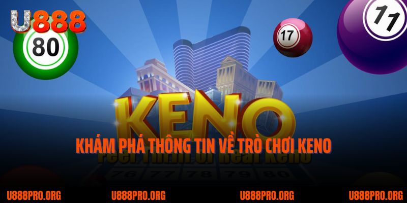 Keno U888 - Tâm Điểm Giải Trí Xổ Số Yêu Thích Nhất Năm 2025 1 Tìm hiểu đôi nét về tựa game Keno tại nhà cái u888