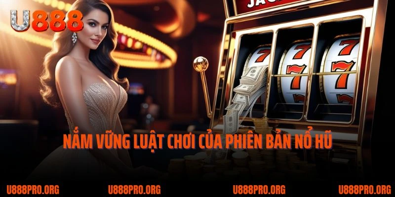 Bật Mí Những Loại Hình Nổ Hũ U888 Đình Đám Nhất 5 Nắm vững luật chơi của phiên bản nổ hũ