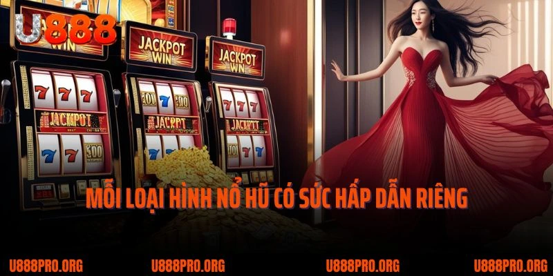 Bật Mí Những Loại Hình Nổ Hũ U888 Đình Đám Nhất 3 Mỗi loại hình nổ hũ có sức hấp dẫn riêng