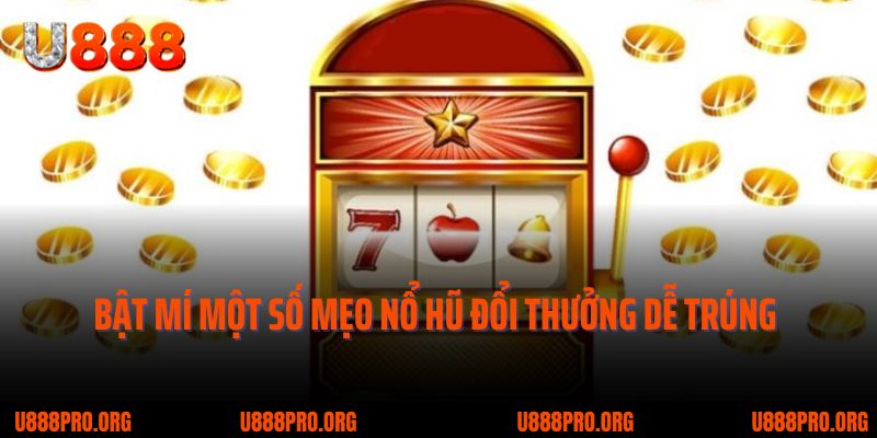 Khám Phá Game Nổ Hũ Đổi Thưởng U888 – Tâm Điểm Giải Trí 2025 2 Bật mí một số mẹo nổ hũ đổi thưởng dễ trúng