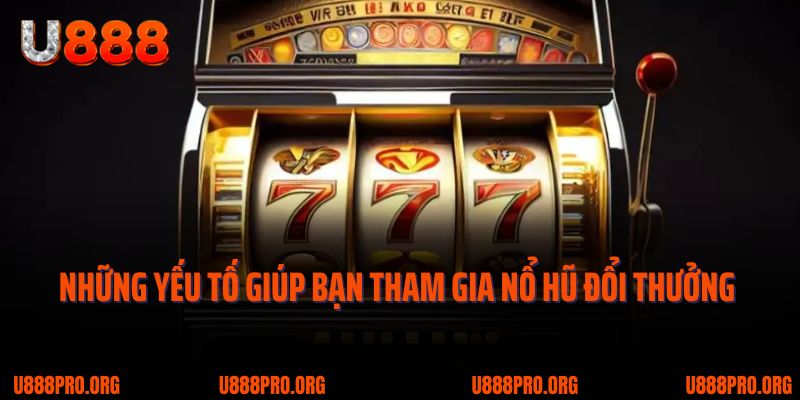 Khám Phá Game Nổ Hũ Đổi Thưởng U888 – Tâm Điểm Giải Trí 2025 3 Những yếu tố giúp người chơi tham gia nổ hũ đổi thưởng thắng lớn