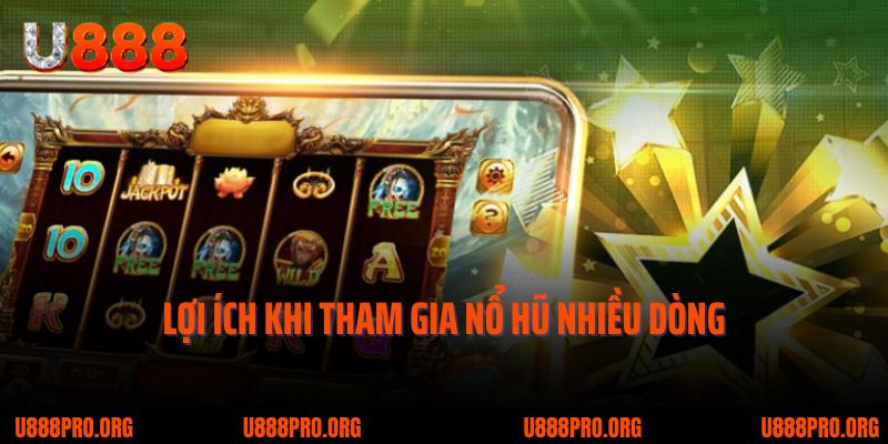 Thử Sức Slot Nhiều Dòng U888 – Cơ Hội Siêu Khủng Chờ Bạn 2 Khi tham gia nổ hũ nhiều dòng nhận được lợi ích gì?