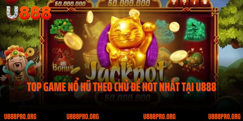 Slot Chủ Đề Đầy Màu Sắc – Nổ Hũ Cực Đã, Jackpot Chờ Bạn Tại U888 3 Top game nổ hũ theo chủ đề được săn đón nhất tại U888