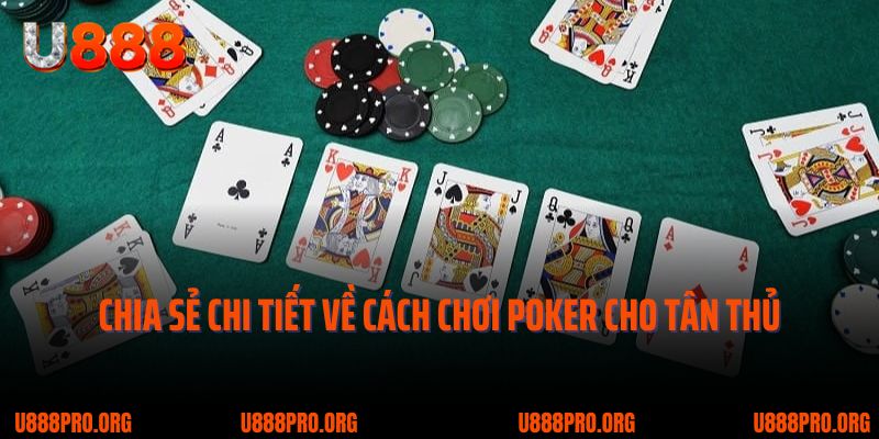Poker U888 - Trò Game Bài Hot Nhất 2025 Không Thể Bỏ Qua 2 Chia sẻ chi tiết về cách chơi Poker cho tân thủ