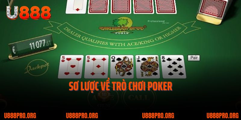 Poker U888 - Trò Game Bài Hot Nhất 2025 Không Thể Bỏ Qua 1 Sơ lược về trò chơi Poker