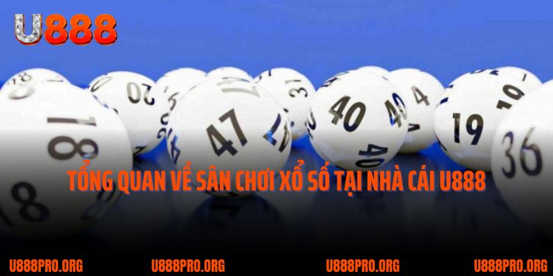 Trải Nghiệm Xổ Số U888 – Soi Cầu Chất Lượng, Thưởng Lớn Mỗi Ngày 1 Tổng quan về sân chơi xổ số tại nhà cái U888